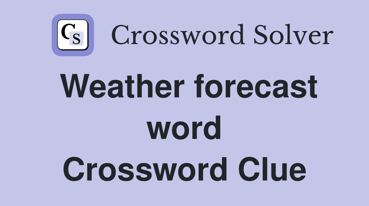 Weather forecast word Crossword Clue