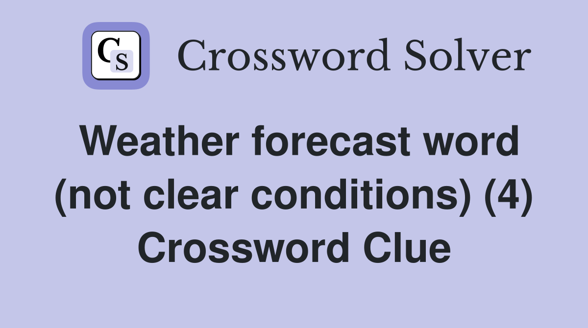 Weather forecast word (not clear conditions) (4) Crossword Clue