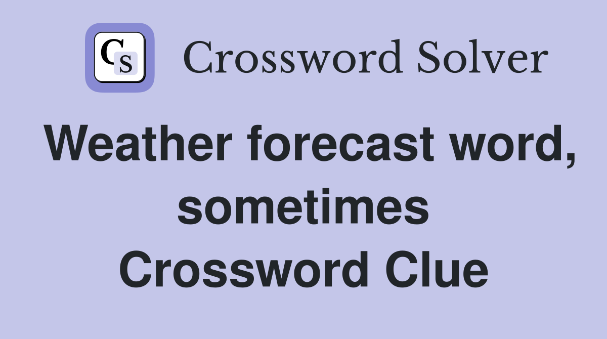 Weather forecast word, sometimes Crossword Clue