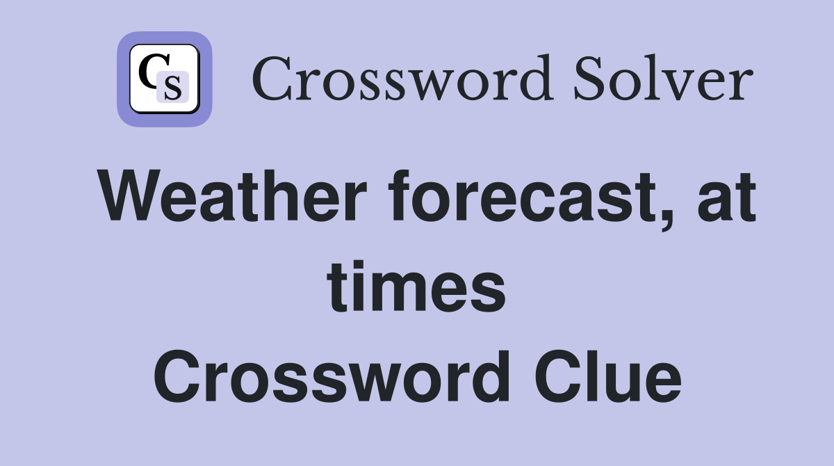 Weather forecast, at times Crossword Clue