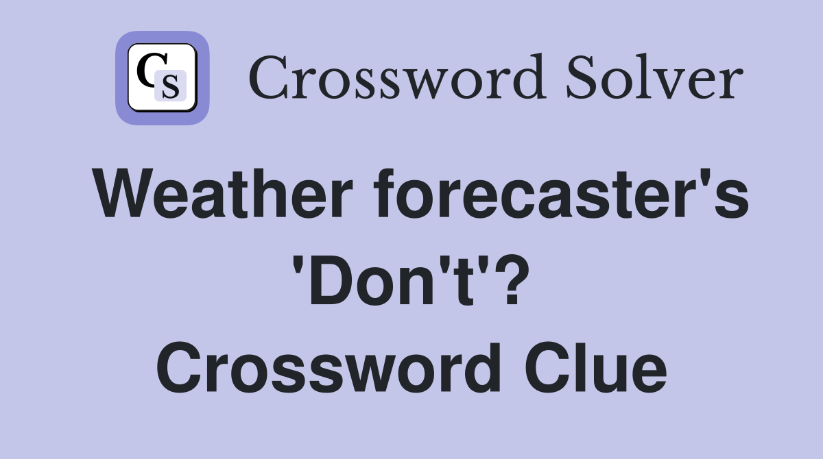Weather forecaster's 'Don't'? Crossword Clue