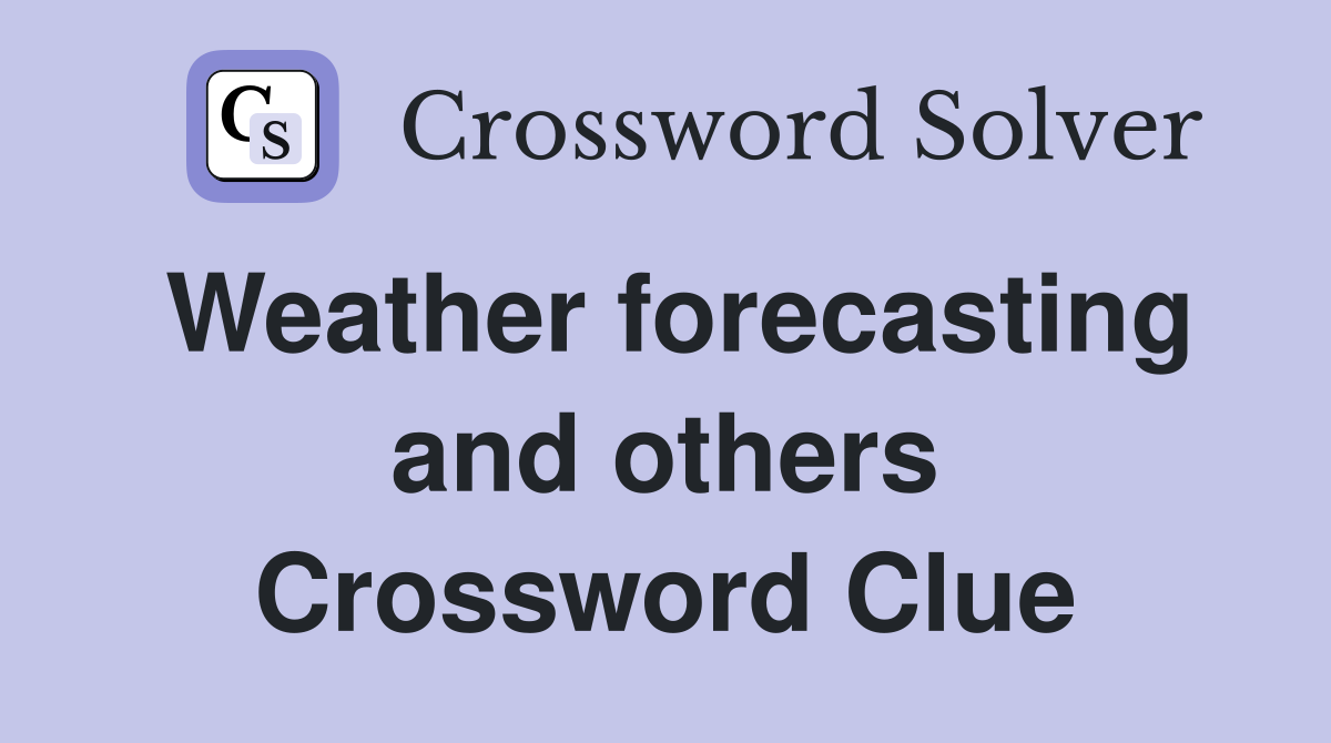 Weather forecasting and others Crossword Clue