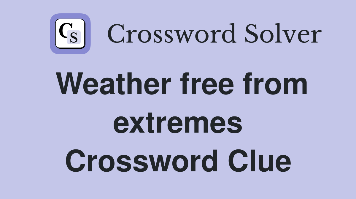 Weather free from extremes Crossword Clue