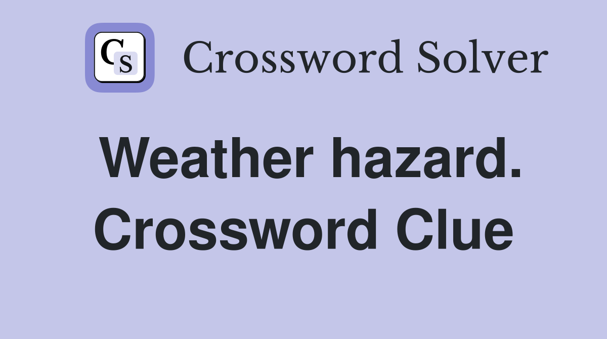 Weather hazard. Crossword Clue