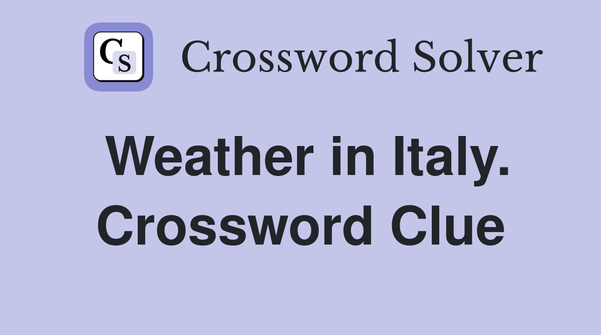 Weather in Italy. Crossword Clue