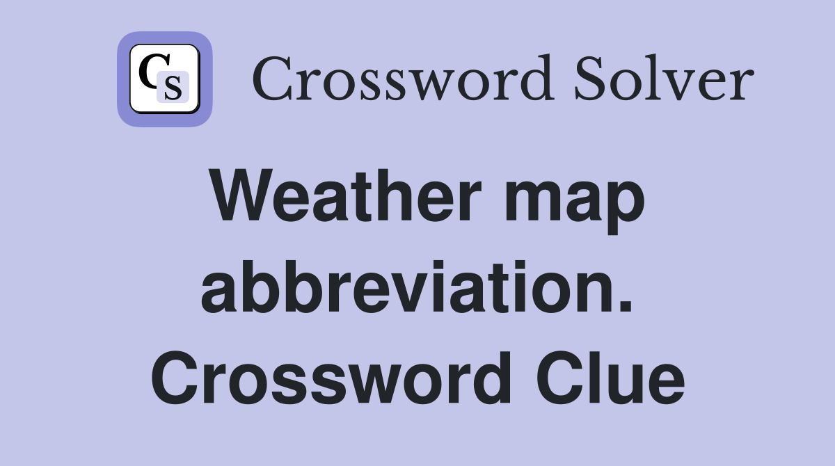 Weather map abbreviation. Crossword Clue