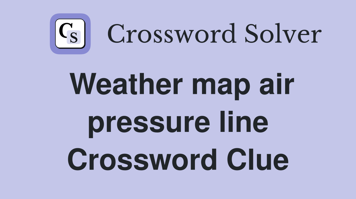 Weather map air pressure line Crossword Clue