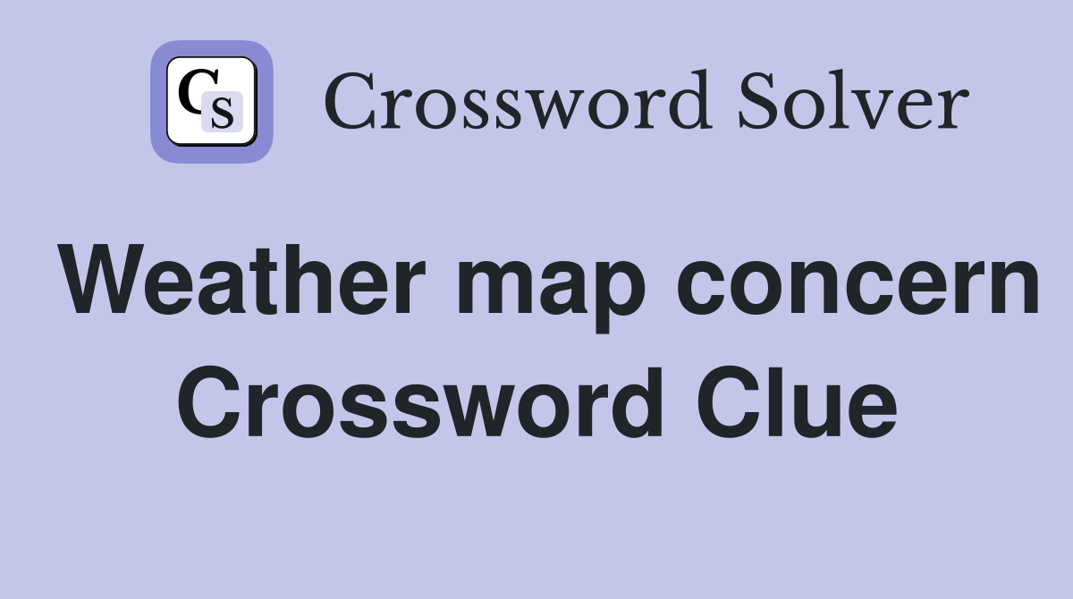 Weather map concern Crossword Clue