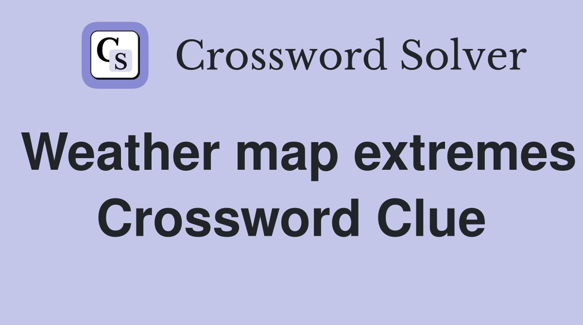 Weather map extremes Crossword Clue