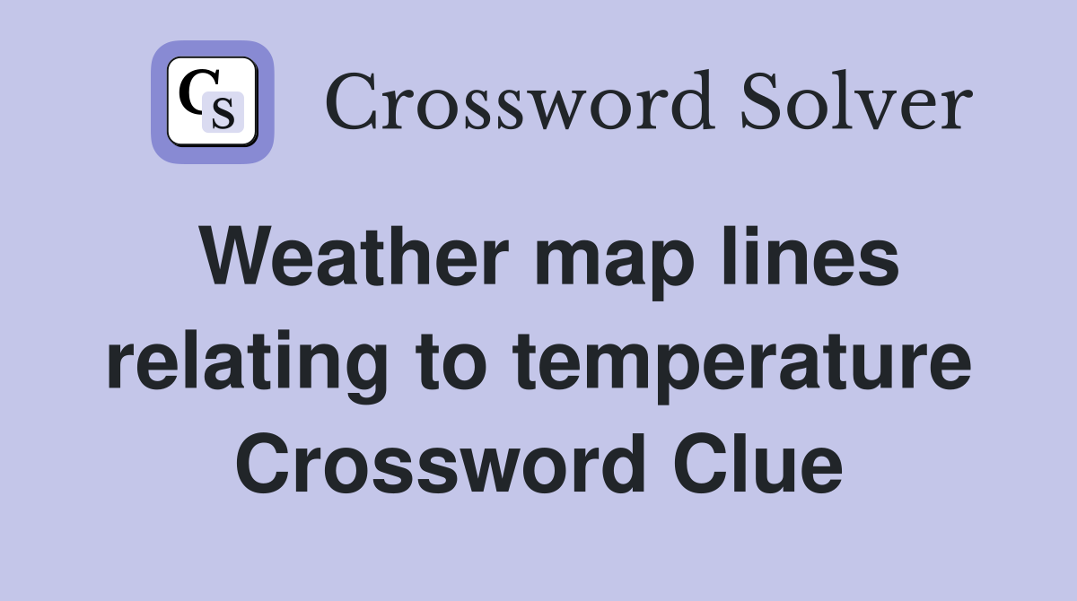 Weather map lines relating to temperature Crossword Clue
