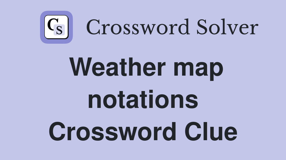 Weather map notations Crossword Clue