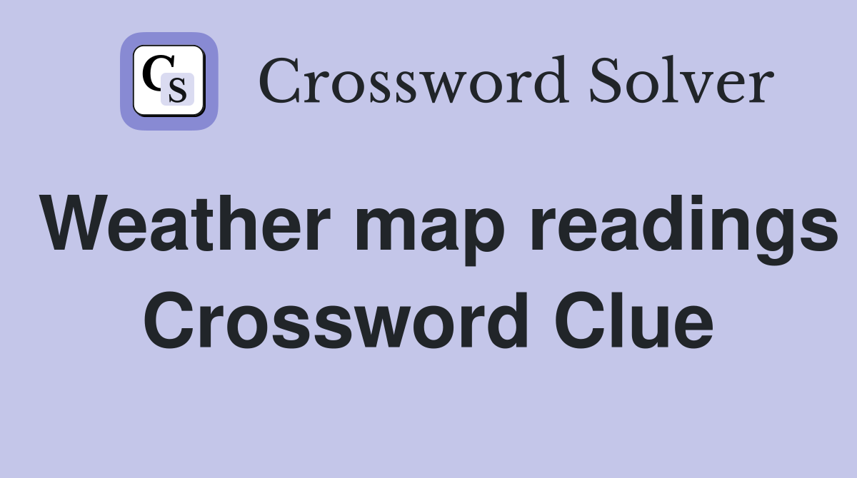 Weather map readings Crossword Clue