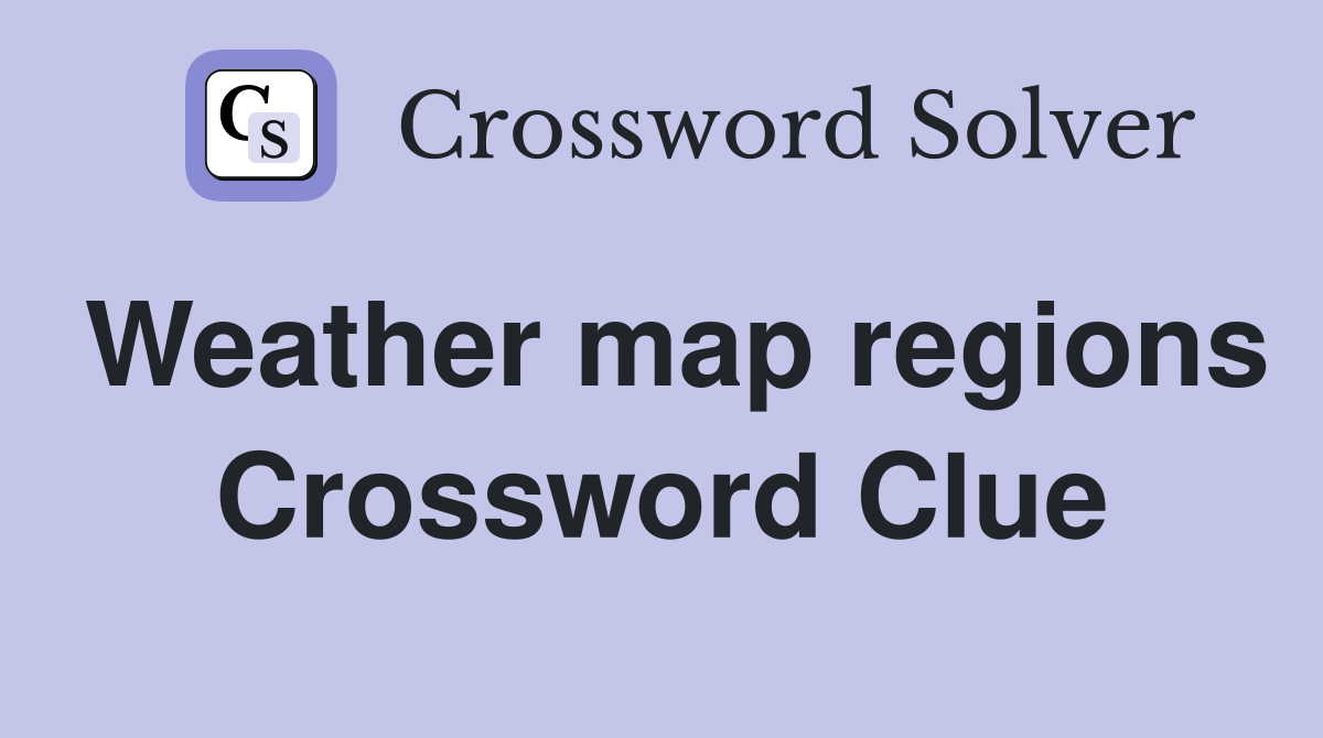 Weather map regions Crossword Clue