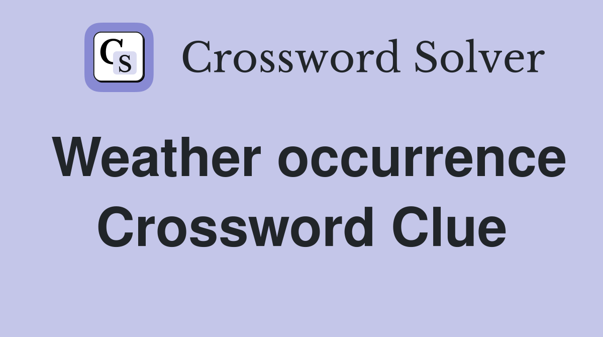 Weather occurrence Crossword Clue