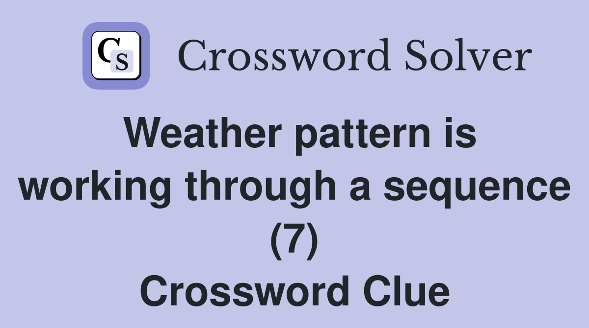 Weather pattern is working through a sequence (7) Crossword Clue