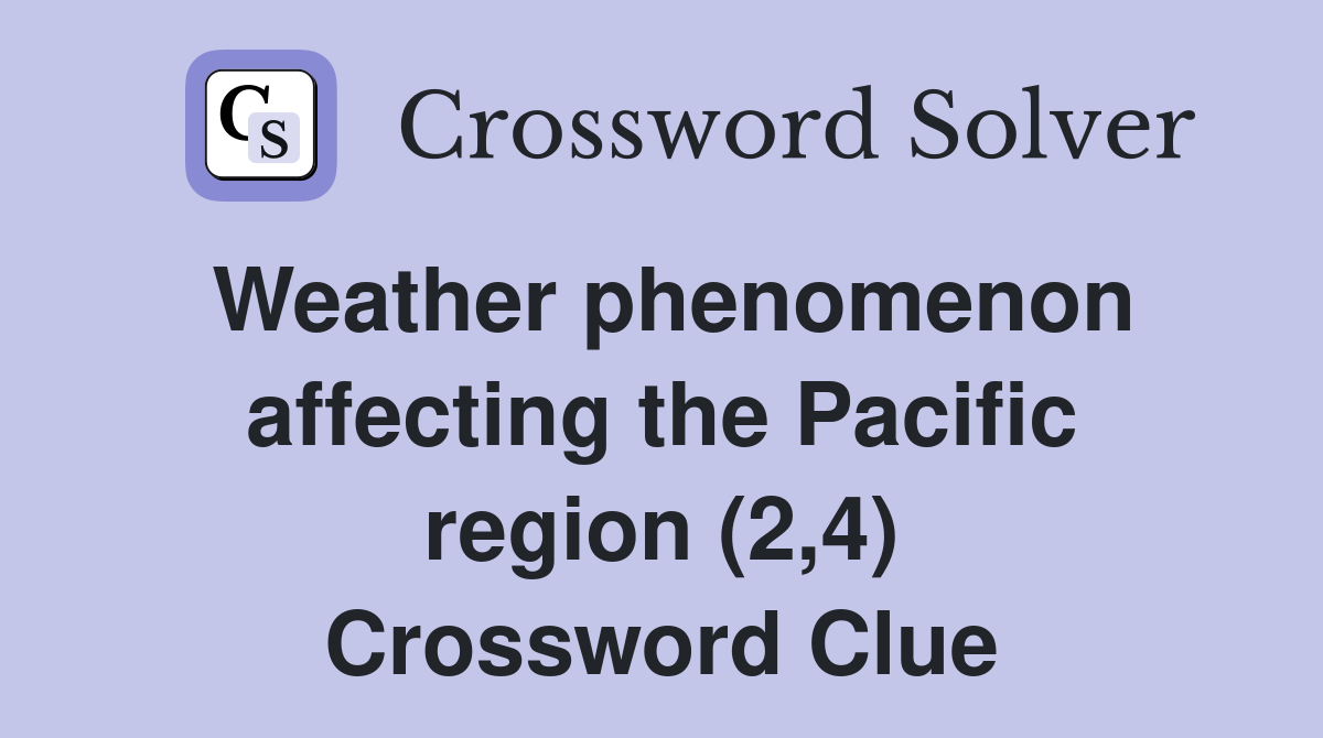 Weather phenomenon affecting the Pacific region (2,4) Crossword Clue