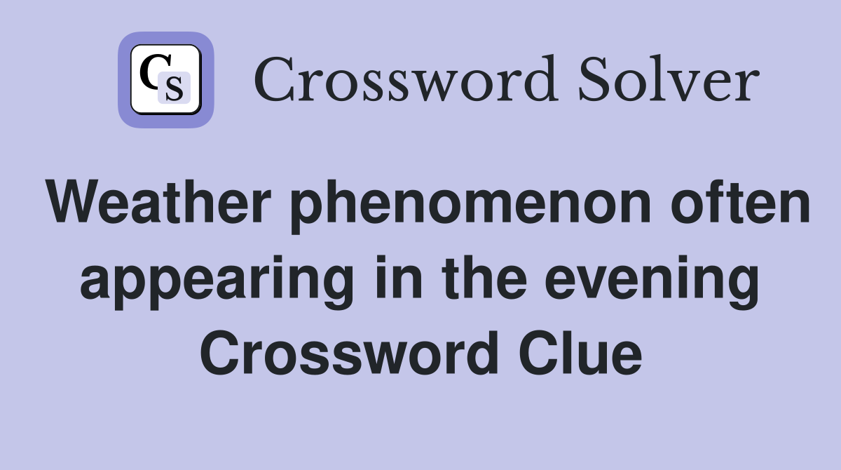 Weather phenomenon often appearing in the evening Crossword Clue