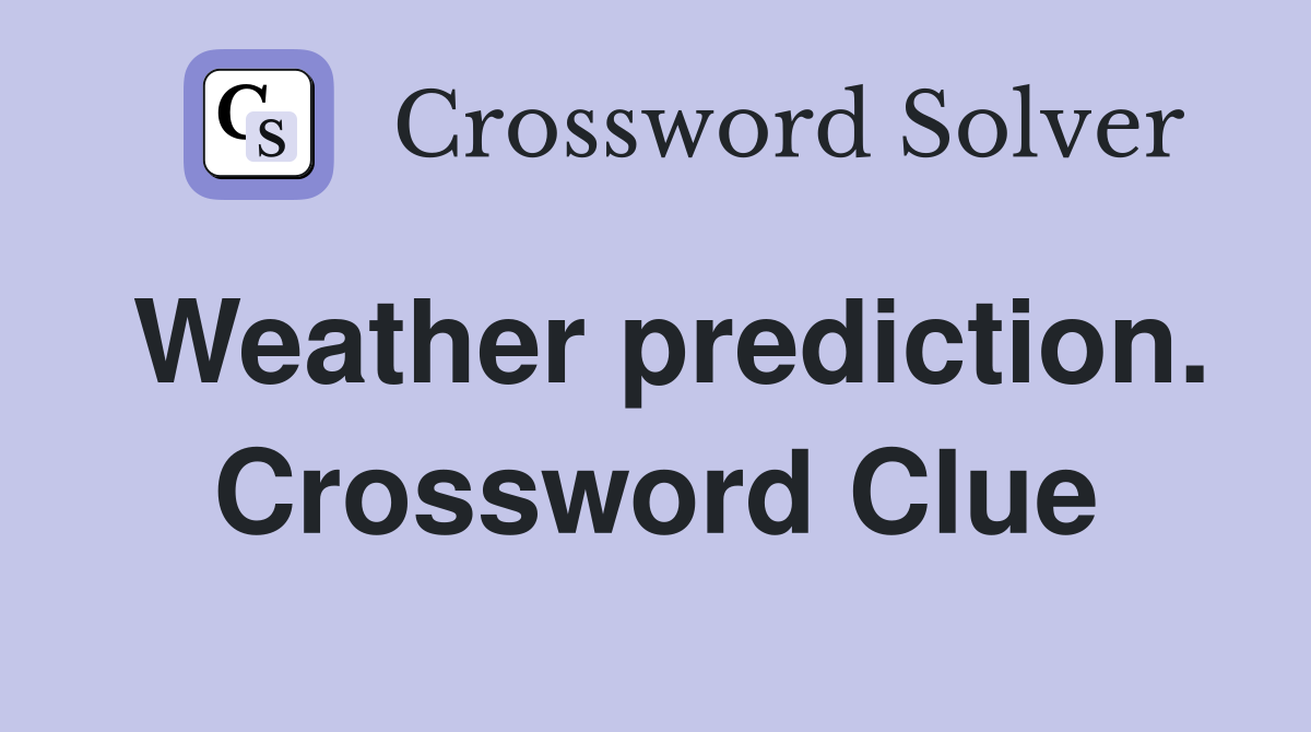 Weather prediction. Crossword Clue