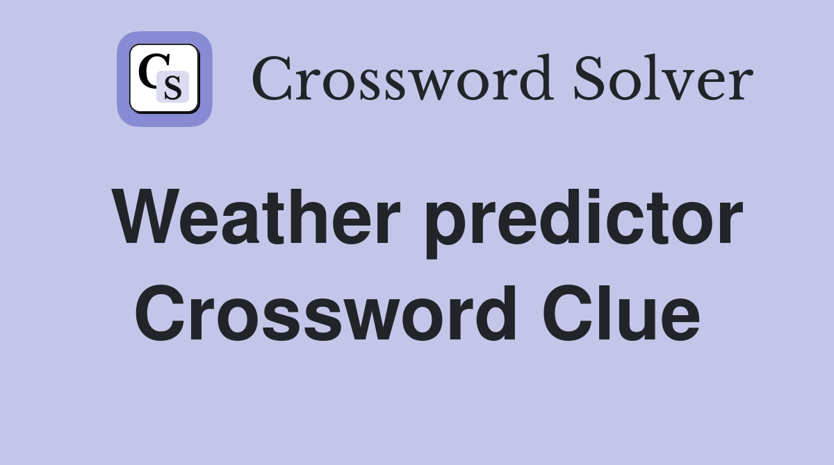 Weather predictor Crossword Clue