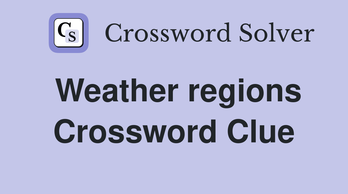 Weather regions Crossword Clue