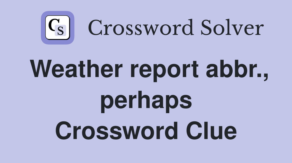 Weather report abbr., perhaps Crossword Clue