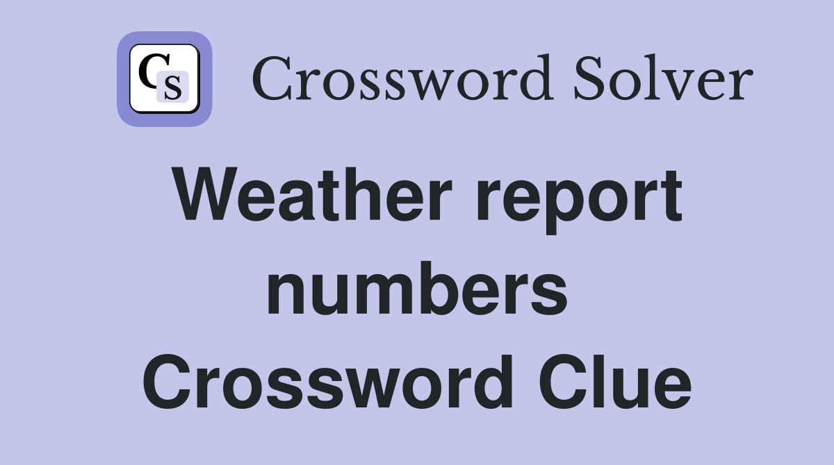 Weather report numbers Crossword Clue