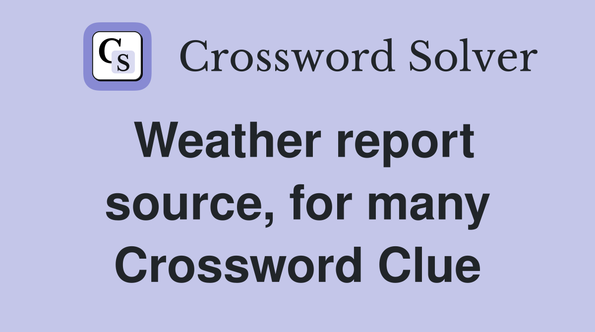 Weather report source, for many Crossword Clue
