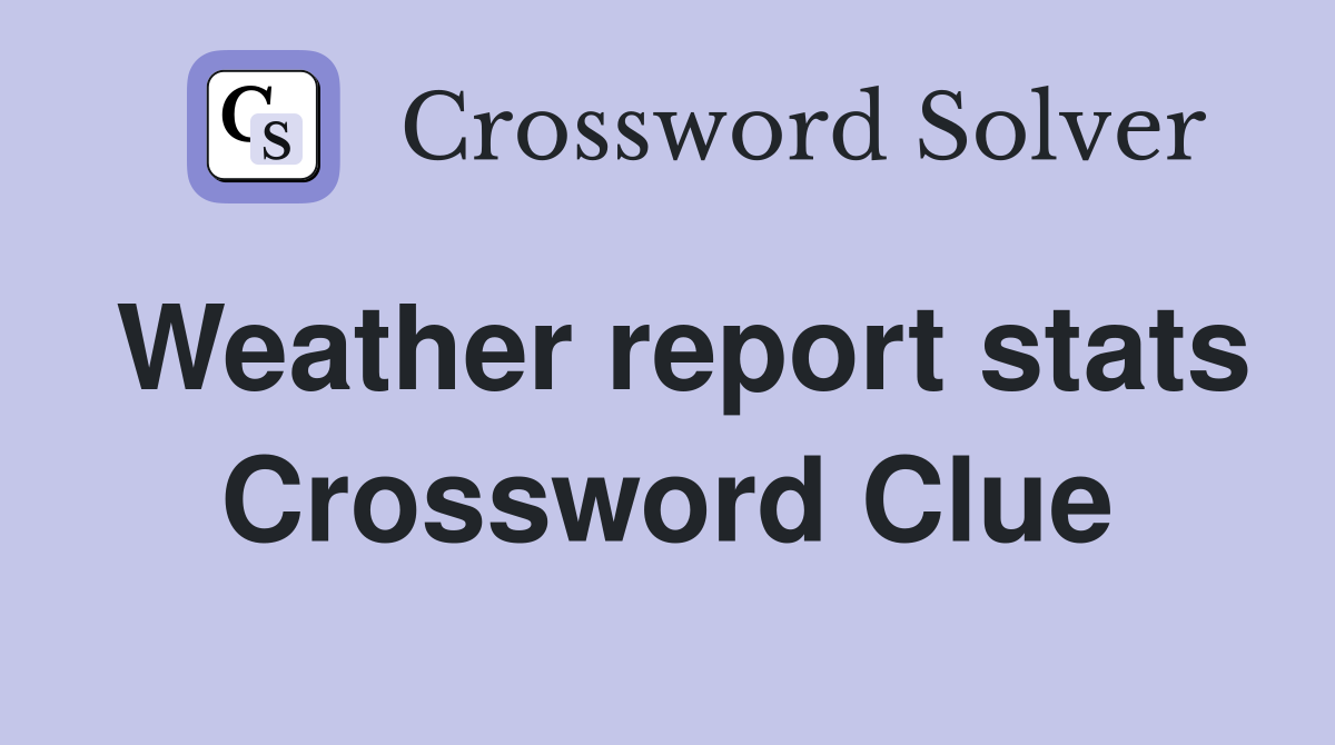 Weather report stats Crossword Clue