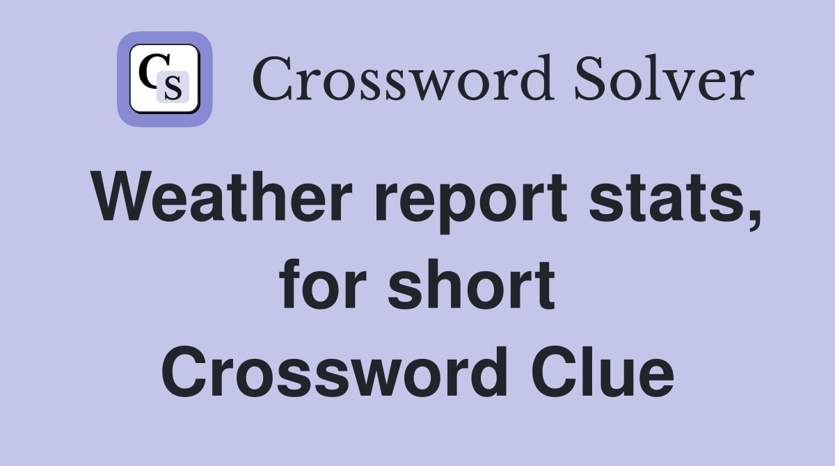 Weather report stats, for short Crossword Clue