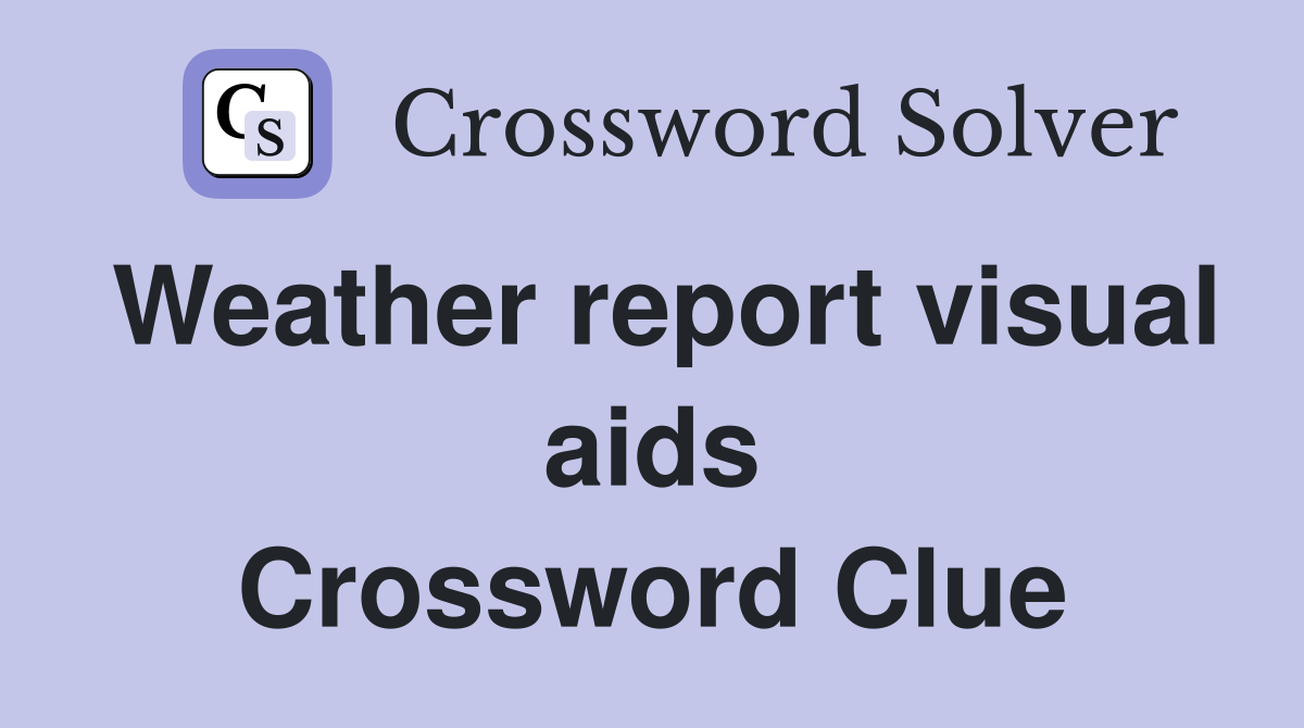 Weather report visual aids Crossword Clue