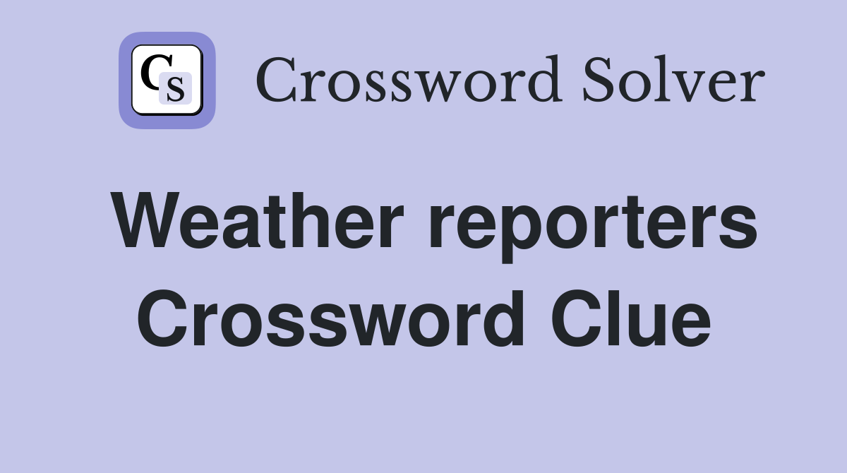 Weather reporters Crossword Clue