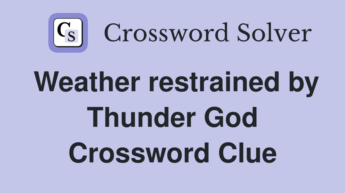 Weather restrained by Thunder God Crossword Clue