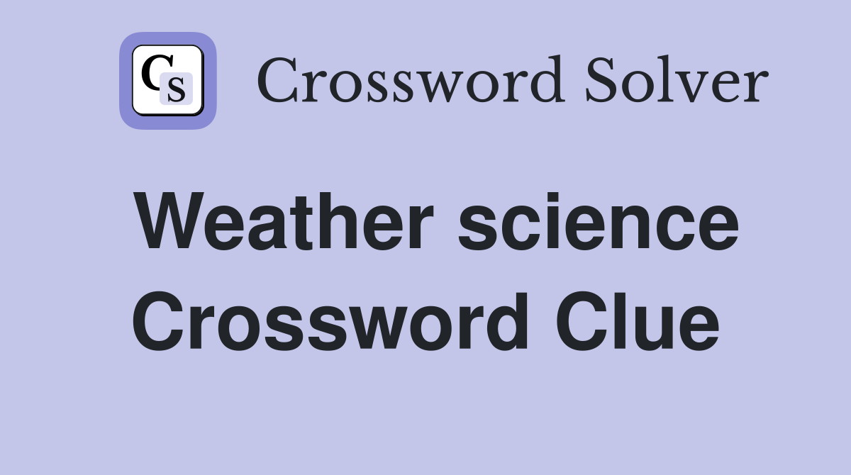 Weather science Crossword Clue