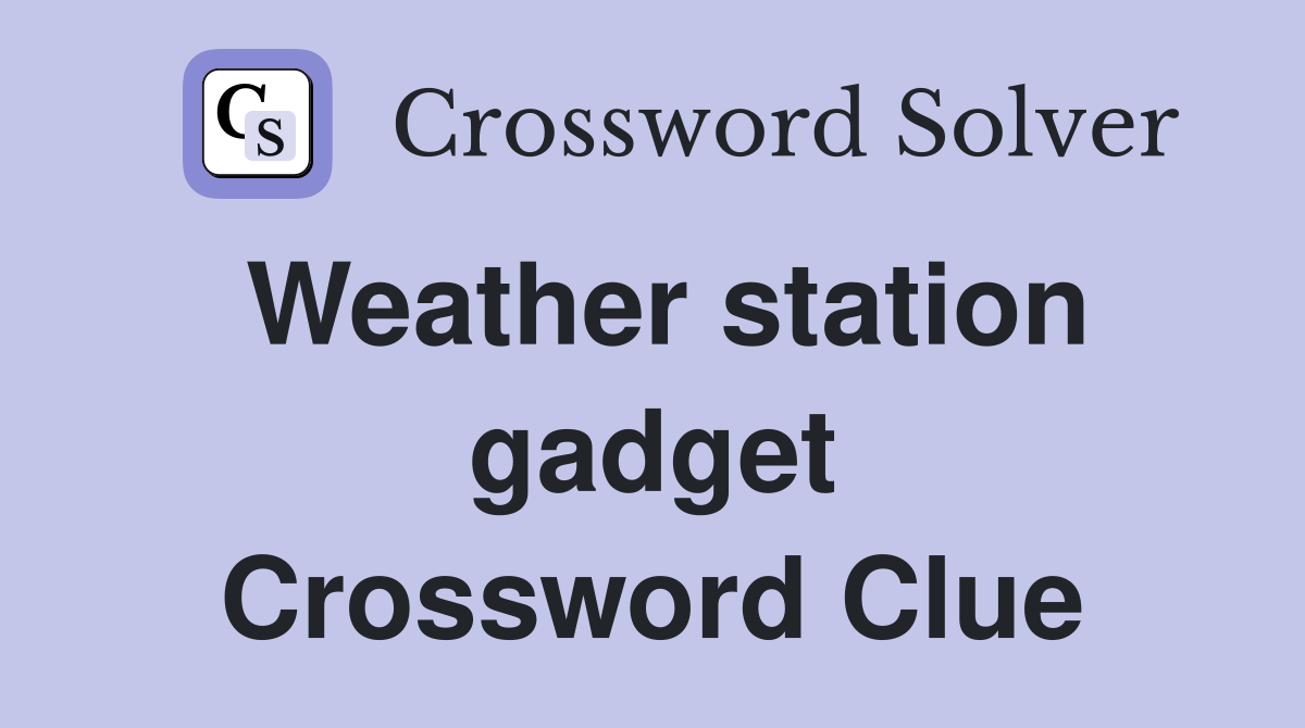 Weather station gadget Crossword Clue