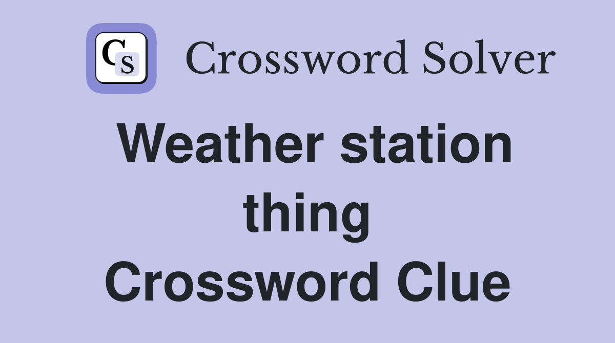 Weather station thing Crossword Clue