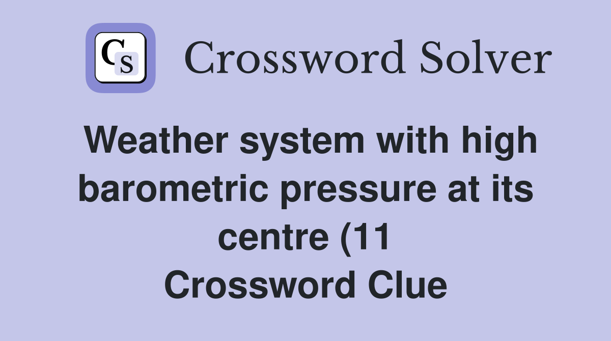 Weather system with high barometric pressure at its centre (11 Weather system with high barometric pressure at its centre (11
