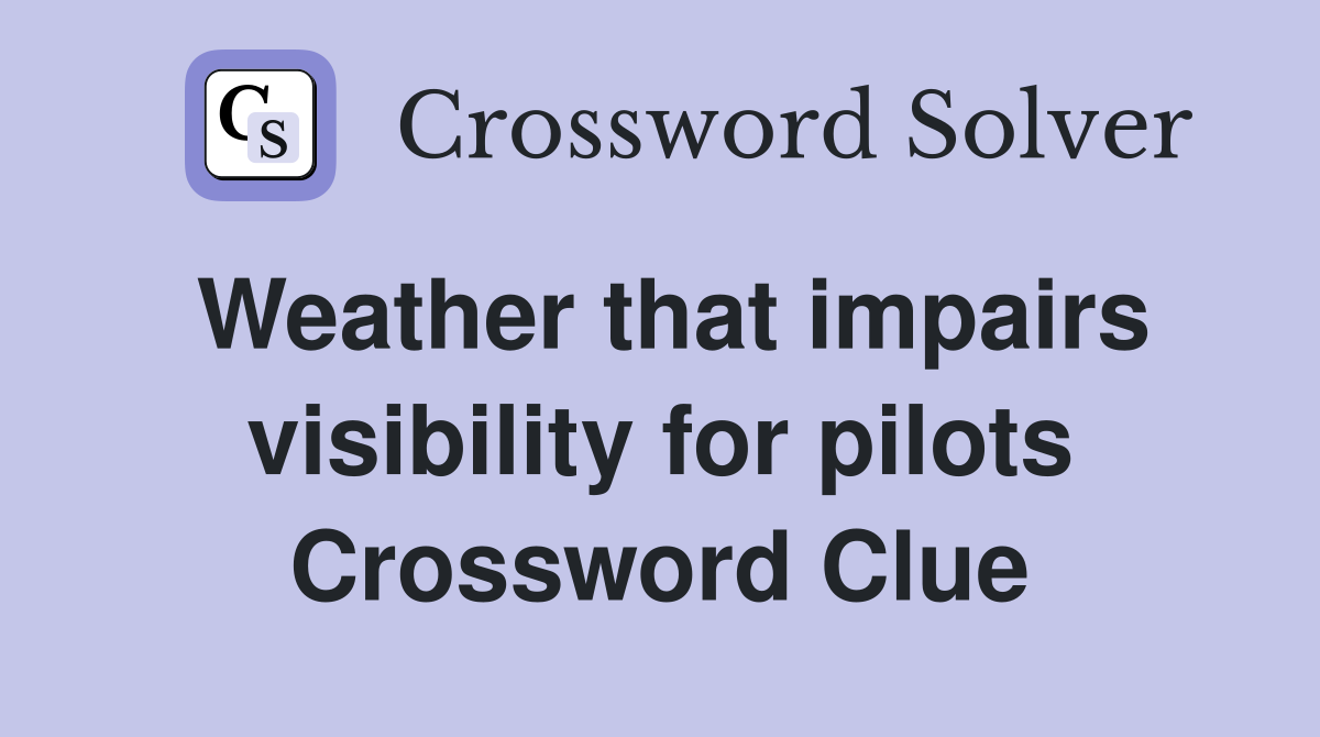 Weather that impairs visibility for pilots Crossword Clue