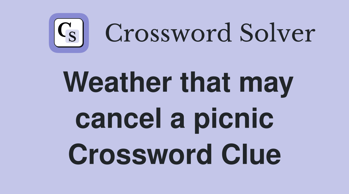 Weather that may cancel a picnic Crossword Clue