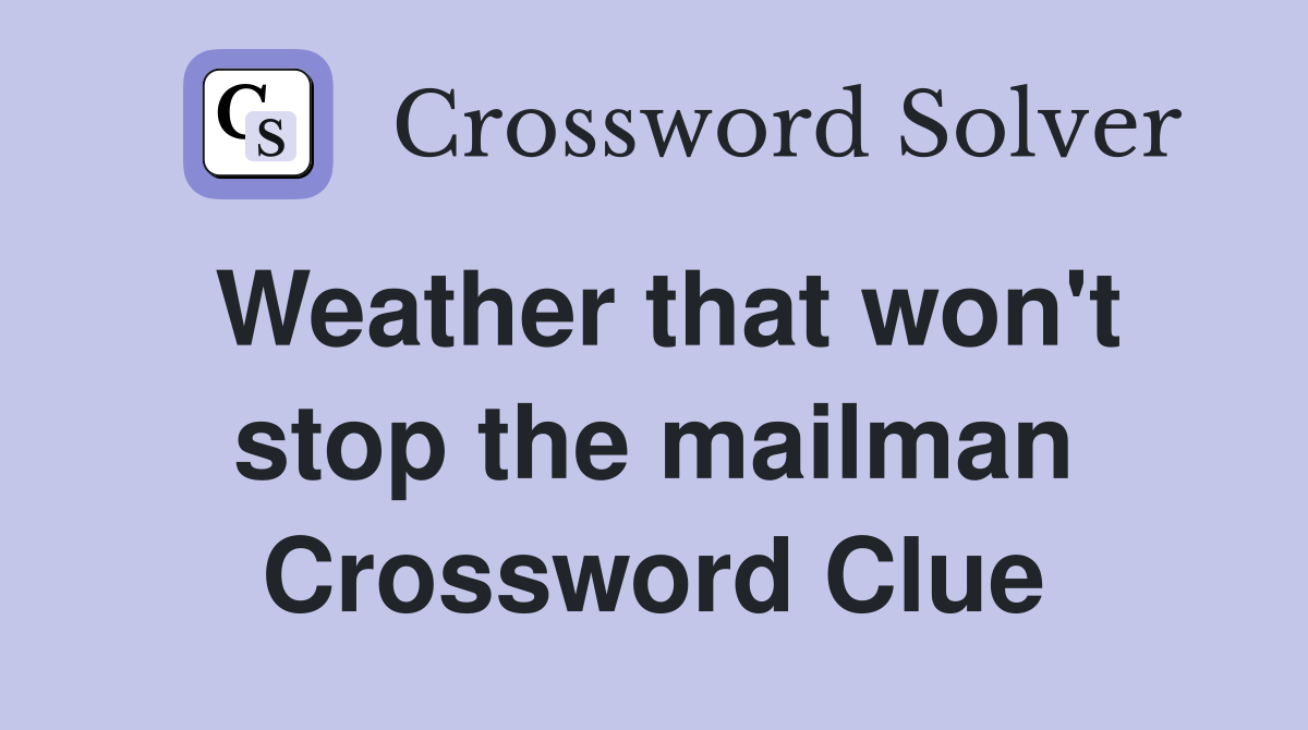 Weather that won't stop the mailman Crossword Clue