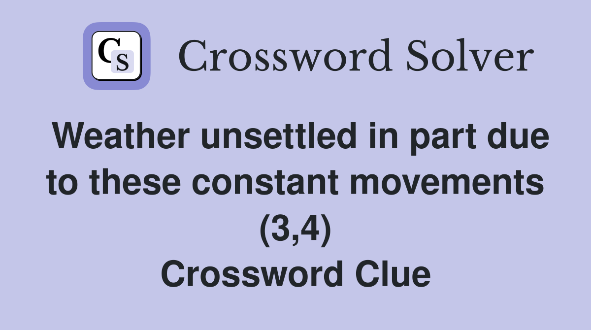 Weather unsettled in part due to these constant movements (3,4) Crossword Clue