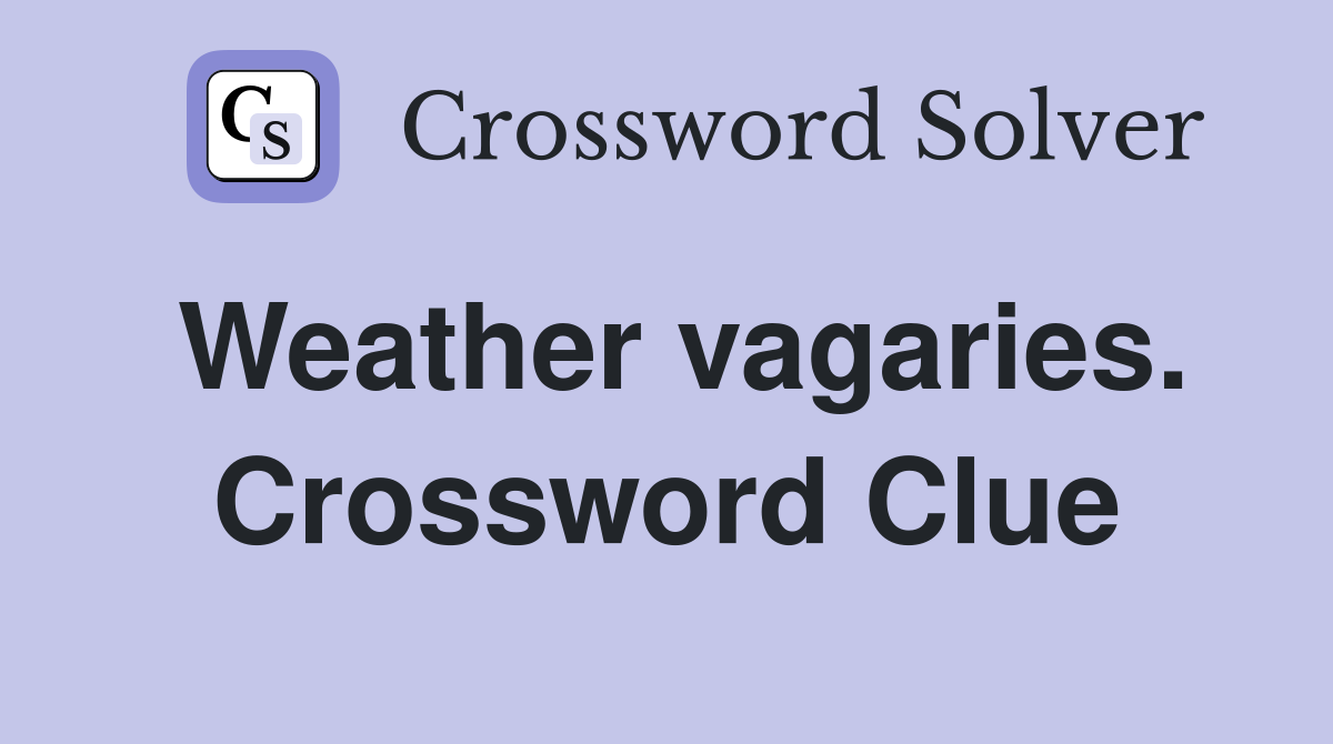 Weather vagaries. Crossword Clue
