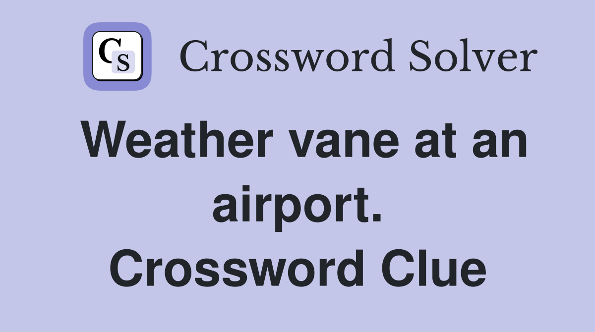 Weather vane at an airport. Crossword Clue