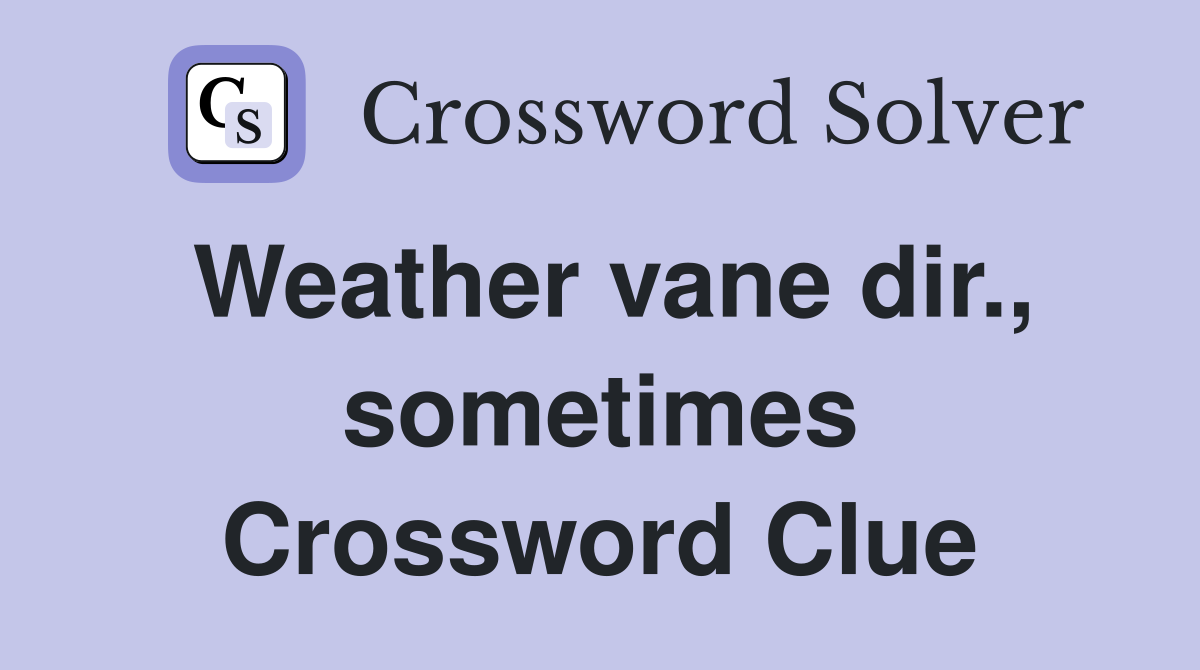 Weather vane dir., sometimes Crossword Clue