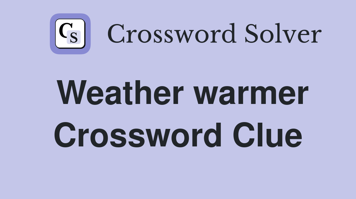 Weather warmer Crossword Clue