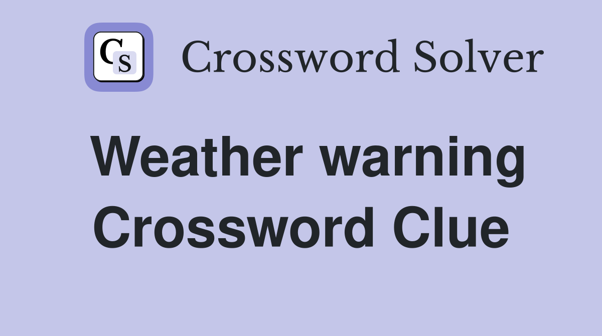 Weather warning Crossword Clue