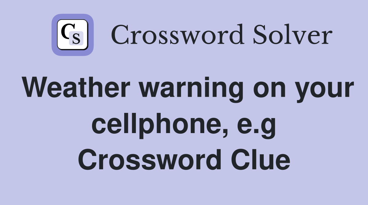 Weather warning on your cellphone, e.g Crossword Clue