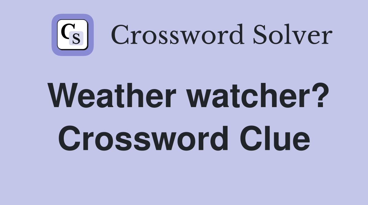 Weather watcher? Crossword Clue