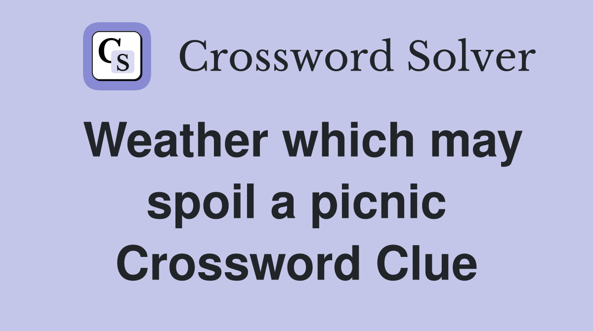 Weather which may spoil a picnic Crossword Clue