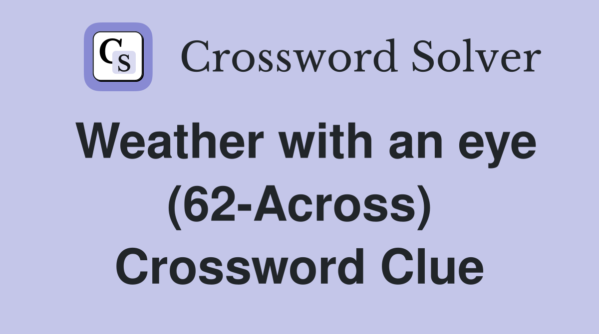 Weather with an eye (62-Across) Crossword Clue