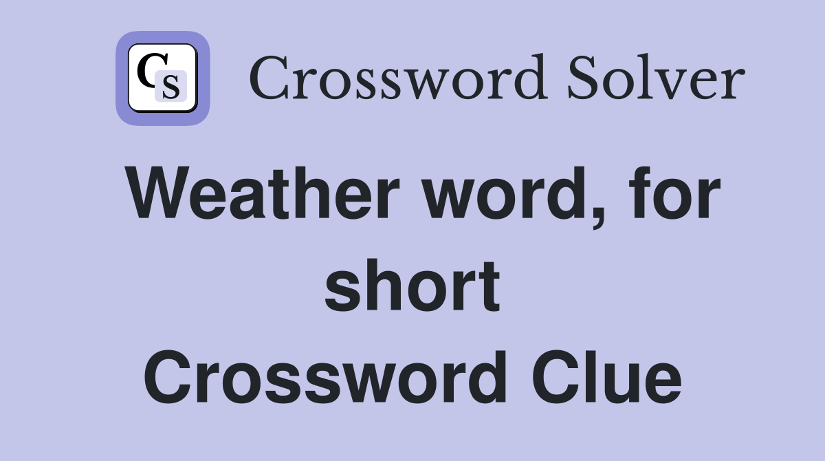 Weather word, for short Crossword Clue